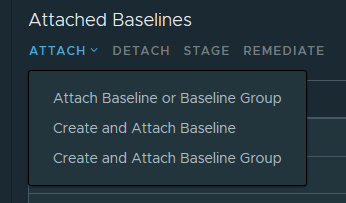 Attached Baselines 
ATTACH v 
DETACH STAGE REMEDIATE 
Attach Baseline or Baseline Group 
Create and Attach Baseline 
Create and Attach Baseline Group 